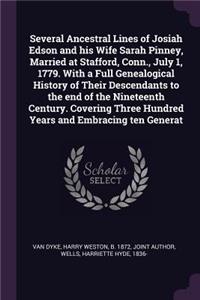 Several Ancestral Lines of Josiah Edson and His Wife Sarah Pinney, Married at Stafford, Conn., July 1, 1779. with a Full Genealogical History of Their Descendants to the End of the Nineteenth Century. Covering Three Hundred Years and Embracing Ten