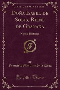 Doña Isabel de Solis, Reine de Granada: Novela Histórica (Classic Reprint)