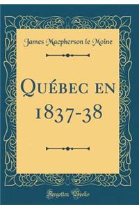 QuÃ©bec En 1837-38 (Classic Reprint)