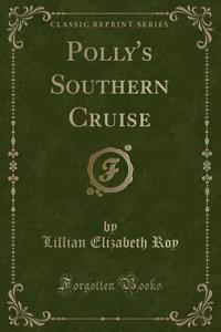 Polly's Southern Cruise (Classic Reprint)