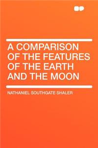 A Comparison of the Features of the Earth and the Moon
