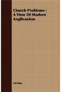 Church Problems: A View of Modern Anglicanism