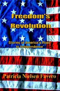 Freedom's Revolution: Stories of America's Road to Independence