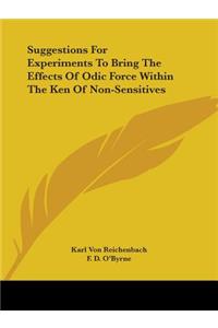 Suggestions for Experiments to Bring the Effects of Odic Force Within the Ken of Non-Sensitives