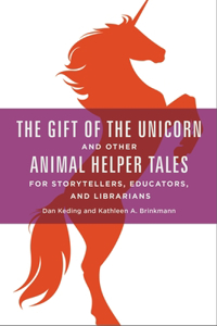 Gift of the Unicorn and Other Animal Helper Tales for Storytellers, Educators, and Librarians