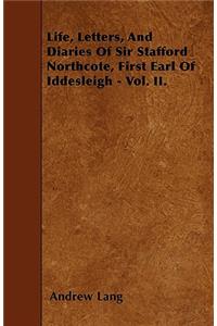 Life, Letters, And Diaries Of Sir Stafford Northcote, First Earl Of Iddesleigh - Vol. II.