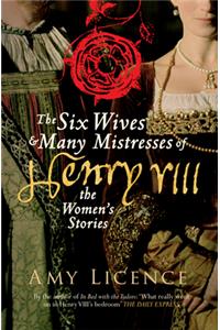 The Six Wives & Many Mistresses of Henry VIII