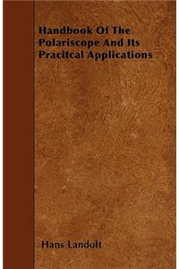 Handbook of the Polariscope and Its Pracitcal Applications