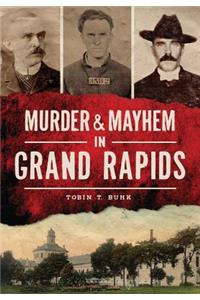Murder & Mayhem in Grand Rapids