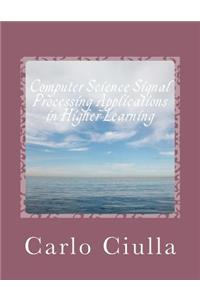 Computer Science Signal Processing Applications in Higher Learning: Computer Science Applications