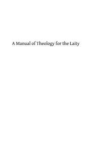 A Manual of Theology for the Laity