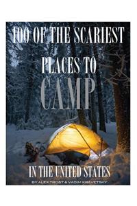100 of the Scariest Places to Camp In the United States