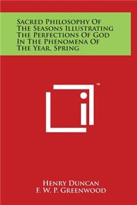 Sacred Philosophy Of The Seasons Illustrating The Perfections Of God In The Phenomena Of The Year, Spring