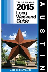 Austin - The Delaplaine 2015 Long Weekend Guide