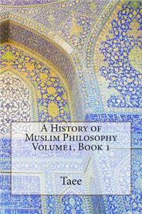 A History of Muslim Philosophy Volume1, Book 1