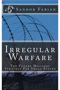 Irregular Warfare The Future Military Strategy For Small States