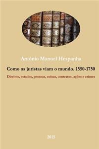Como OS Juristas Viam O Mundo. 1550-1750