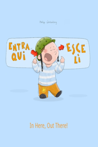 Entra qui, esce lì! In here, out there!