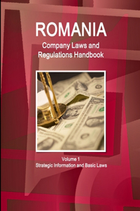 Romania Company Laws and Regulations Handbook Volume 1 Strategic Information and Basic Laws