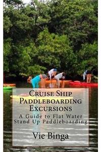 Cruise Ship Paddleboarding Excursions: A Guide to Flat Water Stand Up Paddleboarding