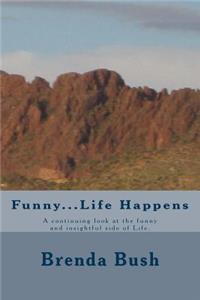 Funny...Life Happens