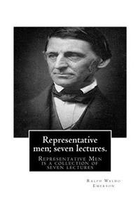 Representative men; seven lectures. By Ralph Waldo Emerson