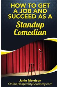 How to Get a Job and Succeed as a Standup Comedian