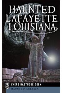 Haunted Lafayette, Louisiana