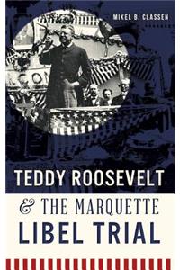 Teddy Roosevelt & the Marquette Libel Trial
