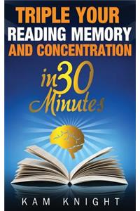 Triple Your Reading, Memory, and Concentration in 30 Minutes