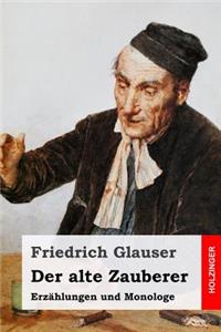 Der Alte Zauberer: ErzÃ¤hlungen Und Monologe