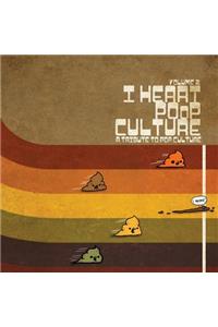 I Heart Poop Culture Volume 2