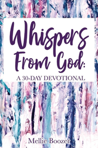 Whispers from God: A 30-Day Devotional Volume 1