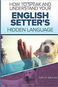 How to Speak and Understand Your English Setter's Hidden Language