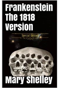 Frankenstein - Original 1818 Uncensored Version (Includes illustrations + audio links)
