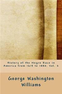 History of the Negro Race in America from 1619 to 1880. Vol. 2
