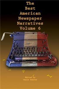 Best American Newspaper Narratives, Volume 6