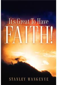 It's Great To Have Faith!