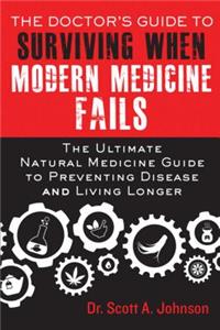 Doctor's Guide to Surviving When Modern Medicine Fails