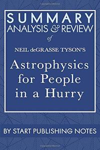 Summary, Analysis, and Review of Neil deGrasse Tyson's Astrophysics for People in a Hurry