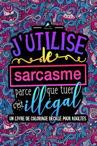 J'utilise le sarcasme parce que tuer c'est illégal