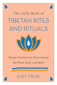 The Little Book of Tibetan Rites and Rituals