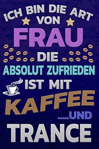 Ich bin die Art von Frau die absolut zufrieden ist mit Kaffee und TRANCE