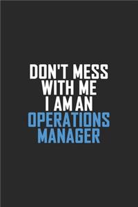 Don't Mess With Me I Am An Operations Manager