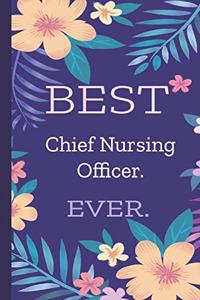 Chief Nursing Officer. Best Ever.: Lined Journal, 100 Pages, 6 x 9, Blank Journal To Write In, Gift for Co-Workers, Colleagues, Boss, Friends or Family Gift Flower Cover