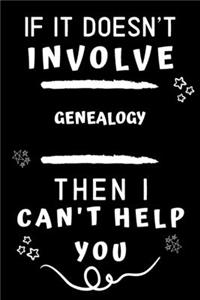 If It Doesn't Involve Genealogy Then I Can't Help You