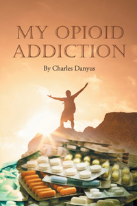 My Opioid Addiction