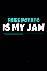 Fries Potato Is My Jam