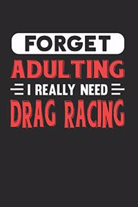 Forget Adulting I Really Need Drag Racing