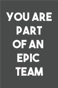 You Are Part Of An Epic Team